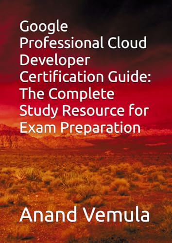 Google Professional Cloud Developer Certification Guide: The Complete Study Resource for Exam Preparation Google Professional Cloud Developer Certification Guide: The Complete Study Resource for Exam Preparation von Independently published