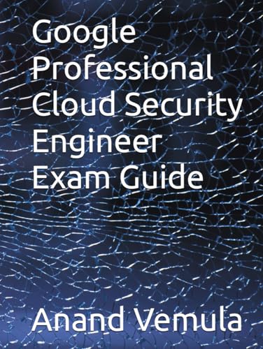 Google Professional Cloud Security Engineer Exam Guide Google Professional Cloud Security Engineer Exam Guide von Independently published