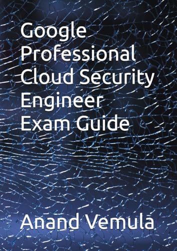 Google Professional Cloud Security Engineer Exam Guide Google Professional Cloud Security Engineer Exam Guide von Independently published