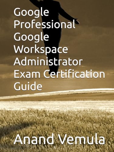 Google Professional Google Workspace Administrator Exam Certification Guide Google Professional Google Workspace Administrator Exam Certification Guide von Independently published