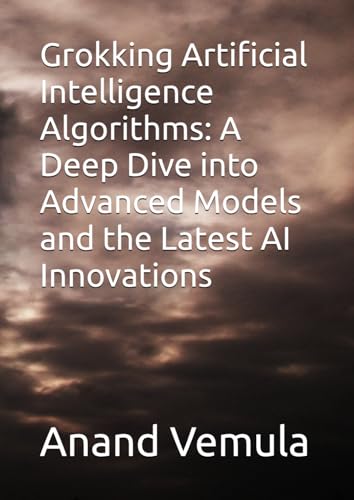 Grokking Artificial Intelligence Algorithms: A Deep Dive into Advanced Models and the Latest AI Innovations Grokking Artificial Intelligence Algorithms: A Deep Dive into Advanced Models and the Latest AI Innovations von Independently published