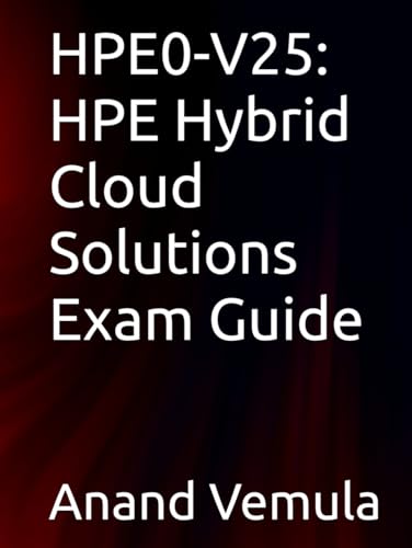 HPE0-V25: HPE Hybrid Cloud Solutions Exam Guide HPE0-V25: HPE Hybrid Cloud Solutions Exam Guide von Independently published