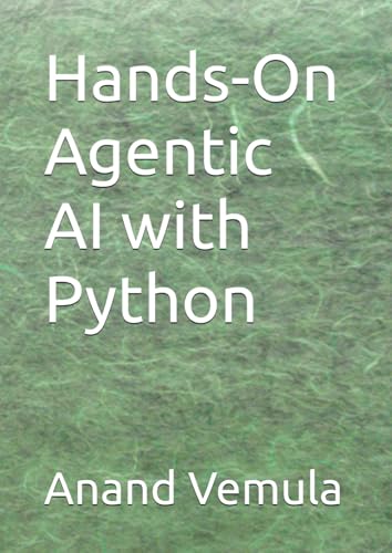 Hands-On Agentic AI with Python Hands-On Agentic AI with Python von Independently published