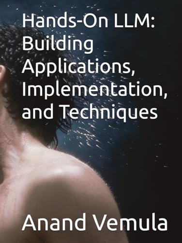 Hands-On LLM: Building Applications, Implementation, and Techniques Hands-On LLM: Building Applications, Implementation, and Techniques von Independently published