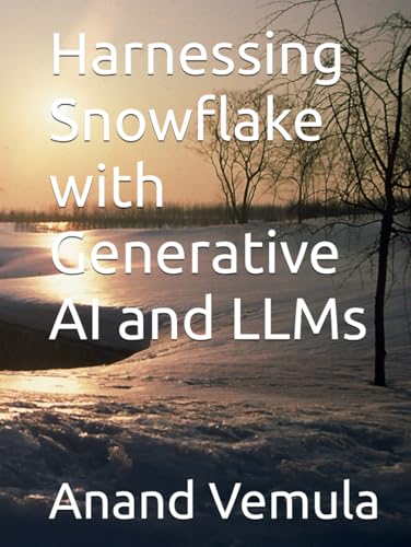 Harnessing Snowflake with Generative AI and LLMs Harnessing Snowflake with Generative AI and LLMs von Independently published