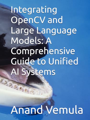 Integrating OpenCV and Large Language Models: A Comprehensive Guide to Unified AI Systems Integrating OpenCV and Large Language Models: A Comprehensive Guide to Unified AI Systems