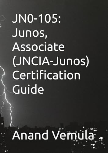 JN0-105: Junos, Associate (JNCIA-Junos) Certification Guide von Independently published