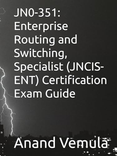 JN0-351: Enterprise Routing and Switching, Specialist (JNCIS-ENT) Certification Exam Guide von Independently published