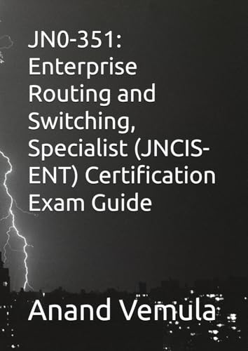 JN0-351: Enterprise Routing and Switching, Specialist (JNCIS-ENT) Certification Exam Guide von Independently published