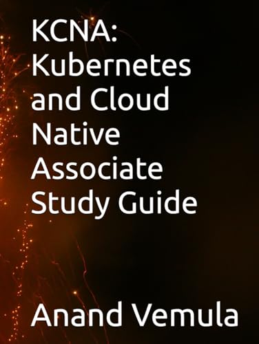 KCNA: Kubernetes and Cloud Native Associate Study Guide KCNA: Kubernetes and Cloud Native Associate Study Guide von Independently published