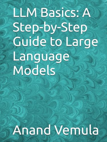 LLM Basics: A Step-by-Step Guide to Large Language Models LLM Basics: A Step-by-Step Guide to Large Language Models von Independently published