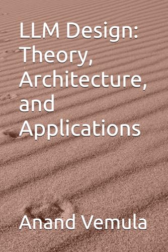 LLM Design: Theory, Architecture, and Applications LLM Design: Theory, Architecture, and Applications von Independently published