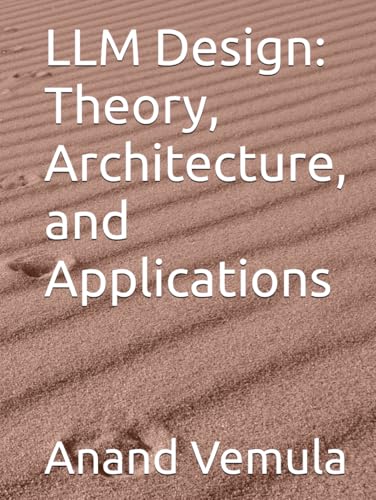 LLM Design: Theory, Architecture, and Applications LLM Design: Theory, Architecture, and Applications von Independently published