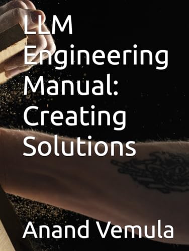 LLM Engineering Manual: Creating Solutions LLM Engineering Manual: Creating Solutions von Independently published