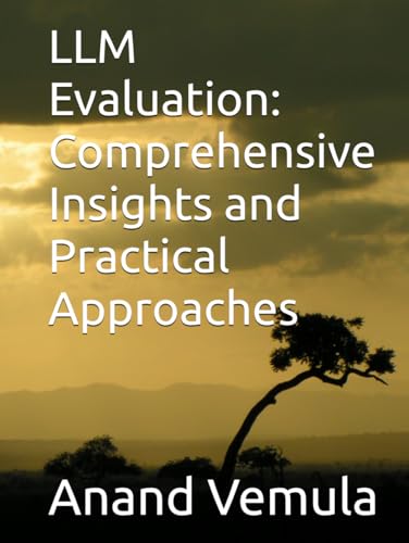 LLM Evaluation: Comprehensive Insights and Practical Approaches LLM Evaluation: Comprehensive Insights and Practical Approaches von Independently published