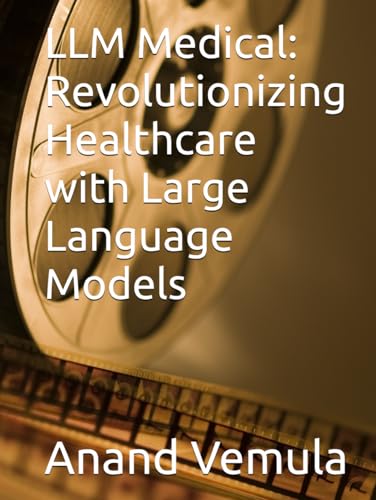 LLM Medical: Revolutionizing Healthcare with Large Language Models LLM Medical: Revolutionizing Healthcare with Large Language Models von Independently published