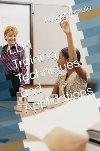 LLM Training: Techniques and Applications LLM Training: Techniques and Applications