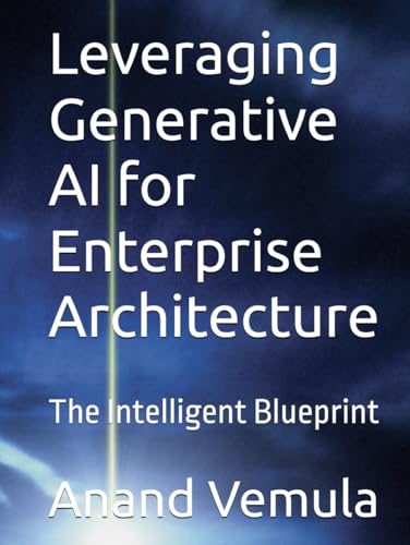 Leveraging Generative AI for Enterprise Architecture: The Intelligent Blueprint Leveraging Generative AI for Enterprise Architecture: The Intelligent Blueprint von Independently published