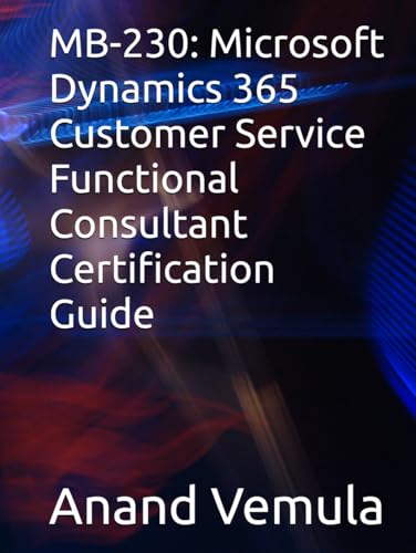 MB-230: Microsoft Dynamics 365 Customer Service Functional Consultant Certification Guide MB-230: Microsoft Dynamics 365 Customer Service Functional Consultant Certification Guide von Independently published
