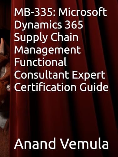 MB-335: Microsoft Dynamics 365 Supply Chain Management Functional Consultant Expert Certification Guide MB-335: Microsoft Dynamics 365 Supply Chain Management Functional Consultant Expert Certification Guide von Independently published