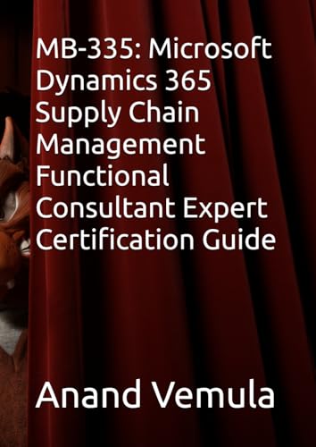 MB-335: Microsoft Dynamics 365 Supply Chain Management Functional Consultant Expert Certification Guide MB-335: Microsoft Dynamics 365 Supply Chain Management Functional Consultant Expert Certification Guide von Independently published