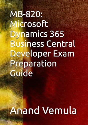 MB-820: Microsoft Dynamics 365 Business Central Developer Exam Preparation Guide MB-820: Microsoft Dynamics 365 Business Central Developer Exam Preparation Guide von Independently published
