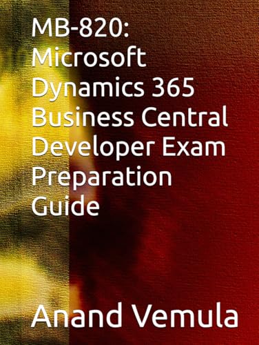 MB-820: Microsoft Dynamics 365 Business Central Developer Exam Preparation Guide MB-820: Microsoft Dynamics 365 Business Central Developer Exam Preparation Guide von Independently published