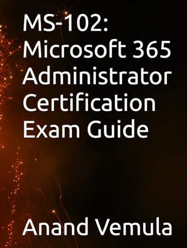 MS-102: Microsoft 365 Administrator Certification Exam Guide MS-102: Microsoft 365 Administrator Certification Exam Guide von Independently published