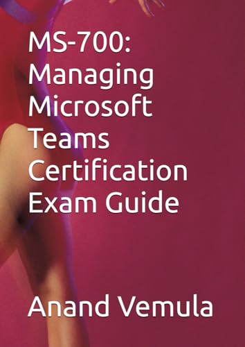 MS-700: Managing Microsoft Teams Certification Exam Guide MS-700: Managing Microsoft Teams Certification Exam Guide von Independently published