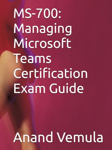 MS-700: Managing Microsoft Teams Certification Exam Guide MS-700: Managing Microsoft Teams Certification Exam Guide von Independently published