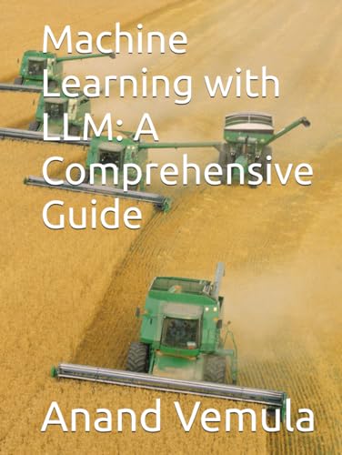 Machine Learning with LLM: A Comprehensive Guide Machine Learning with LLM: A Comprehensive Guide von Independently published