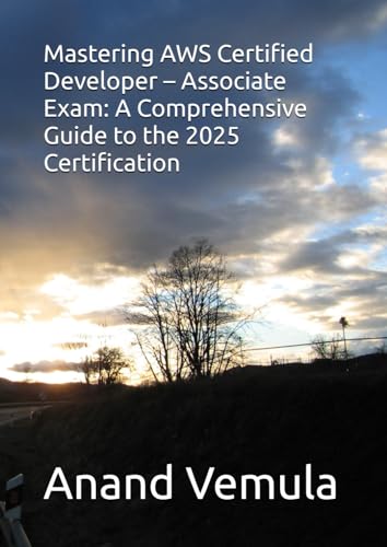 Mastering AWS Certified Developer – Associate Exam: A Comprehensive Guide to the 2025 Certification Mastering AWS Certified Developer – Associate Exam: A Comprehensive Guide to the 2025 Certification von Independently published