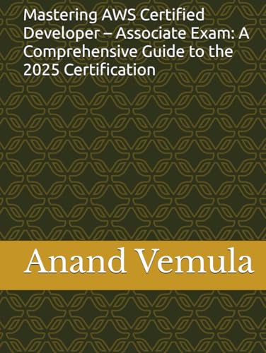 Mastering AWS Certified Developer – Associate Exam: A Comprehensive Guide to the 2025 Certification Mastering AWS Certified Developer – Associate Exam: A Comprehensive Guide to the 2025 Certification von Independently published