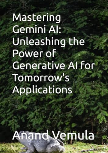 Mastering Gemini AI: Unleashing the Power of Generative AI for Tomorrow's Applications Mastering Gemini AI: Unleashing the Power of Generative AI for Tomorrow's Applications von Independently published