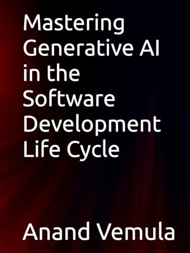 Mastering Generative AI in the Software Development Life Cycle Mastering Generative AI in the Software Development Life Cycle
