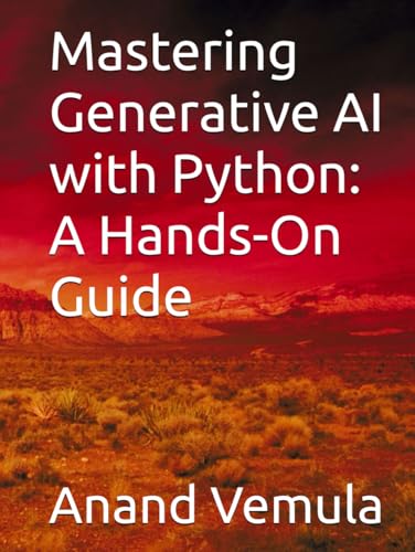 Mastering Generative AI with Python: A Hands-On Guide Mastering Generative AI with Python: A Hands-On Guide