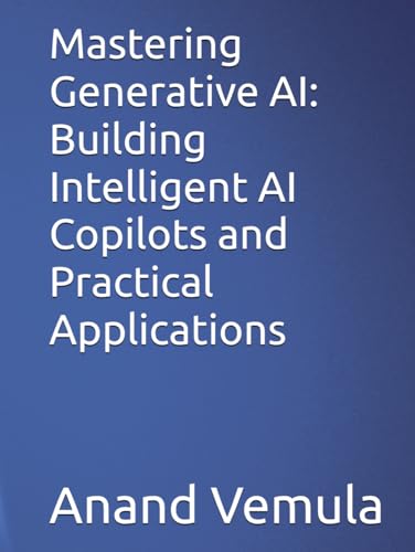 Mastering Generative AI: Building Intelligent AI Copilots and Practical Applications Mastering Generative AI: Building Intelligent AI Copilots and Practical Applications von Independently published