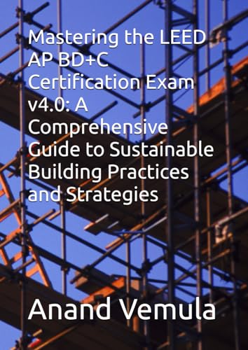Mastering the LEED AP BD+C Certification Exam v4.0: A Comprehensive Guide to Sustainable Building Practices and Strategies Mastering the LEED AP BD+C Certification Exam v4.0: A Comprehensive Guide to Sustainable Building Practices and Strategies von Independently published