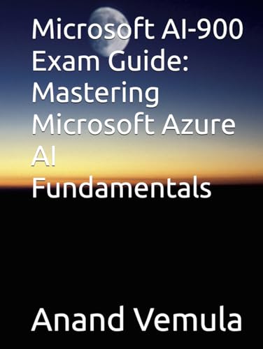 Microsoft AI-900 Exam Guide: Mastering Microsoft Azure AI Fundamentals Microsoft AI-900 Exam Guide: Mastering Microsoft Azure AI Fundamentals von Independently published