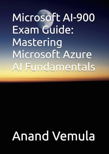 Microsoft AI-900 Exam Guide: Mastering Microsoft Azure AI Fundamentals Microsoft AI-900 Exam Guide: Mastering Microsoft Azure AI Fundamentals von Independently published