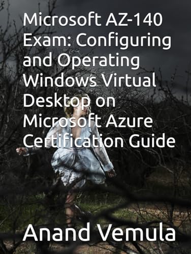 Microsoft AZ-140 Exam: Configuring and Operating Windows Virtual Desktop on Microsoft Azure Certification Guide Microsoft AZ-140 Exam: Configuring and Operating Windows Virtual Desktop on Microsoft Azure Certification Guide von Independently published