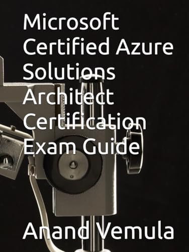 Microsoft Certified Azure Solutions Architect Certification Exam Guide Microsoft Certified Azure Solutions Architect Certification Exam Guide von Independently published