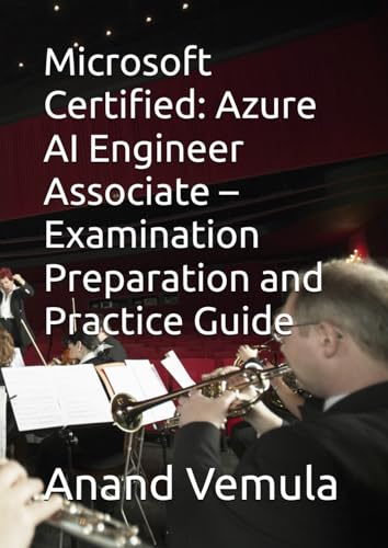 Microsoft Certified: Azure AI Engineer Associate – Examination Preparation and Practice Guide Microsoft Certified: Azure AI Engineer Associate – Examination Preparation and Practice Guide von Independently published