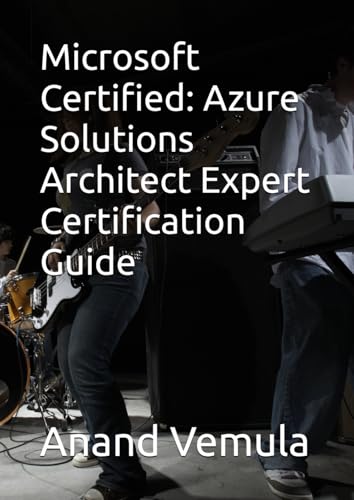 Microsoft Certified: Azure Solutions Architect Expert Certification Guide Microsoft Certified: Azure Solutions Architect Expert Certification Guide von Independently published