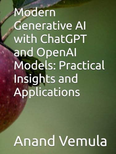 Modern Generative AI with ChatGPT and OpenAI Models: Practical Insights and Applications Modern Generative AI with ChatGPT and OpenAI Models: Practical Insights and Applications von Independently published