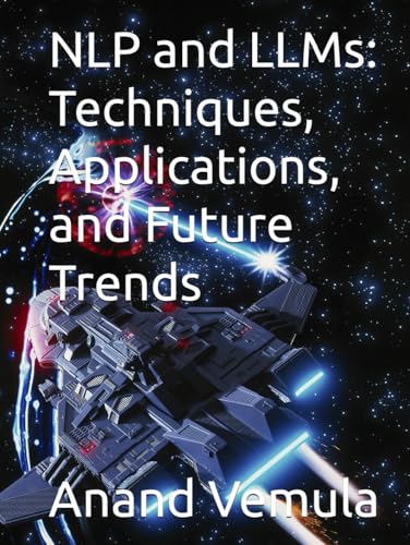 NLP and LLMs: Techniques, Applications, and Future Trends NLP and LLMs: Techniques, Applications, and Future Trends von Independently published