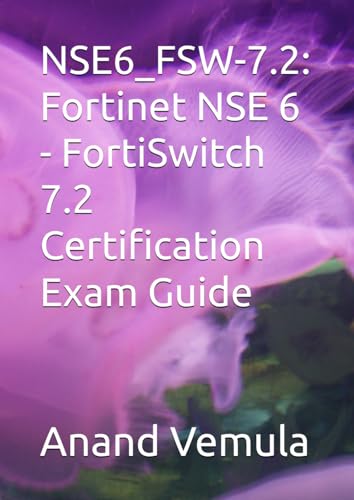 NSE6_FSW-7.2: Fortinet NSE 6 - FortiSwitch 7.2 Certification Exam Guide NSE6_FSW-7.2: Fortinet NSE 6 - FortiSwitch 7.2 Certification Exam Guide von Independently published