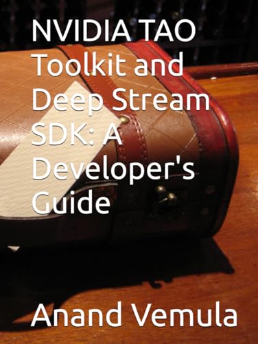 NVIDIA TAO Toolkit and Deep Stream SDK: A Developer's Guide NVIDIA TAO Toolkit and Deep Stream SDK: A Developer's Guide von Independently published