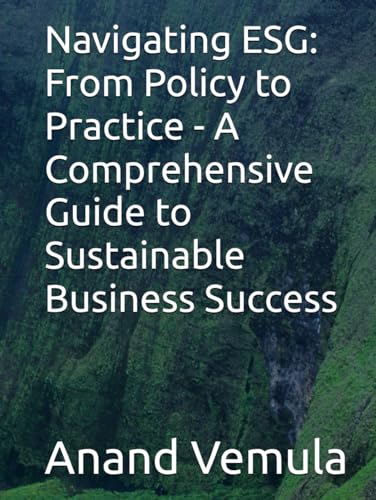 Navigating ESG: From Policy to Practice - A Comprehensive Guide to Sustainable Business Success Navigating ESG: From Policy to Practice - A Comprehensive Guide to Sustainable Business Success von Independently published