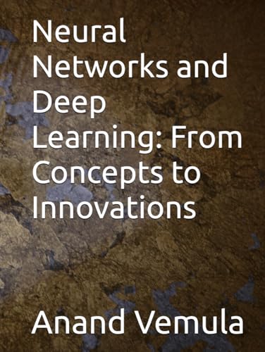 Neural Networks and Deep Learning: From Concepts to Innovations Neural Networks and Deep Learning: From Concepts to Innovations von Independently published